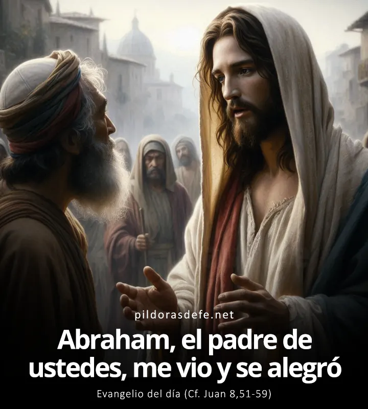 Evangelio del día, Juan 8,51-59: Abraham, el padre de ustedes, me vio y se alegró por ello