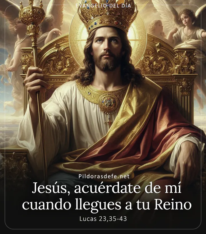 Evangelio de hoy, Lucas 23,35-43: Jesús, acuérdate de mí cuando llegues a tu Reino