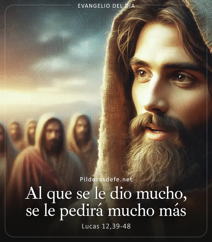 Evangelio de hoy, Lucas 12,39-48: Al que mucho se le ha confiado, se le exigirá mucho más