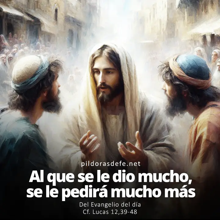 Evangelio del día, Lucas 12,39-48: Al que se le dio mucho, se le pedirá mucho