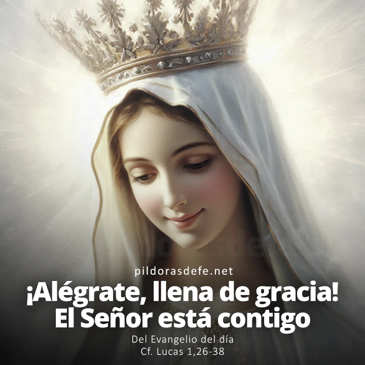 Evangelio del día, Lucas 1,26-38: ¡Alégrate, llena eres de gracia! El Señor está contigo