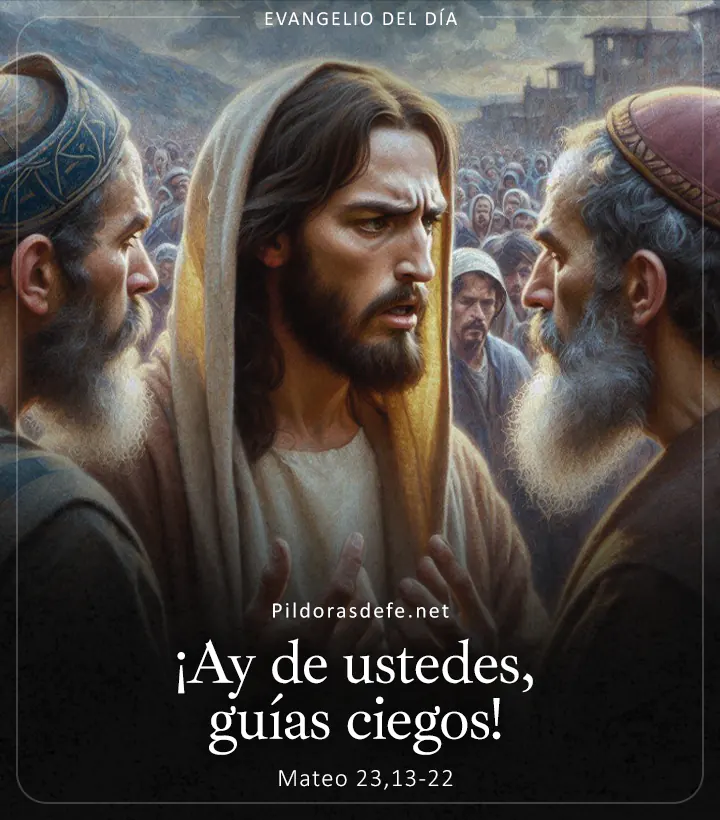 Evangelio de hoy, Mateo 23,13-22: ¡Ay de ustedes, guías ciegos!