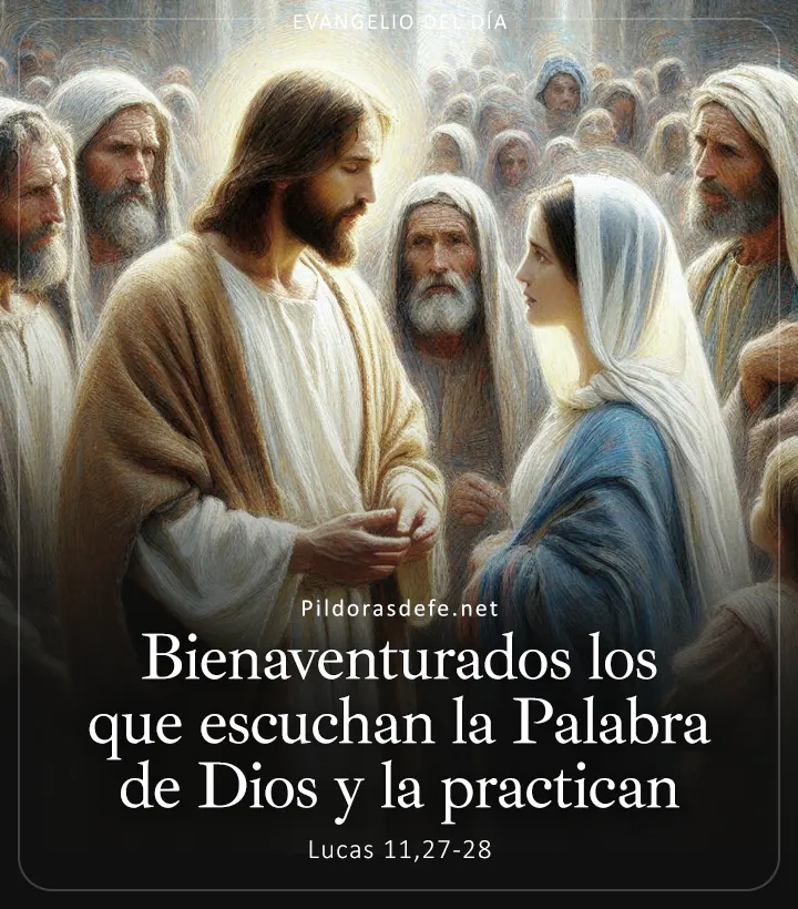 Evangelio de hoy, Lucas 11,27-28: Bienaventurados los que escuchan la Palabra de Dios y la practican