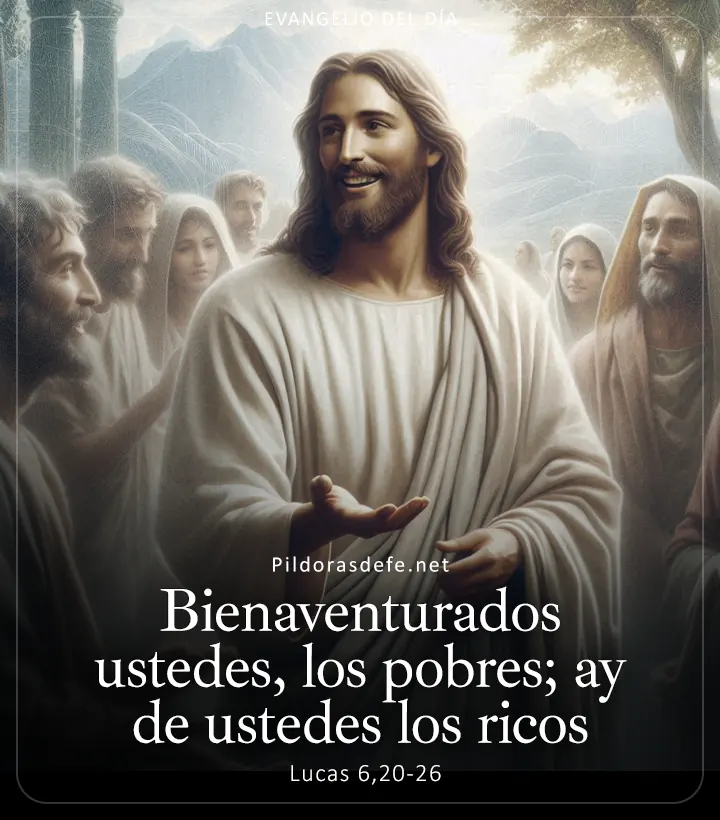 Evangelio de hoy, Lucas 6,20-26: Bienaventurados ustedes los pobres; ay de ustedes los ricos