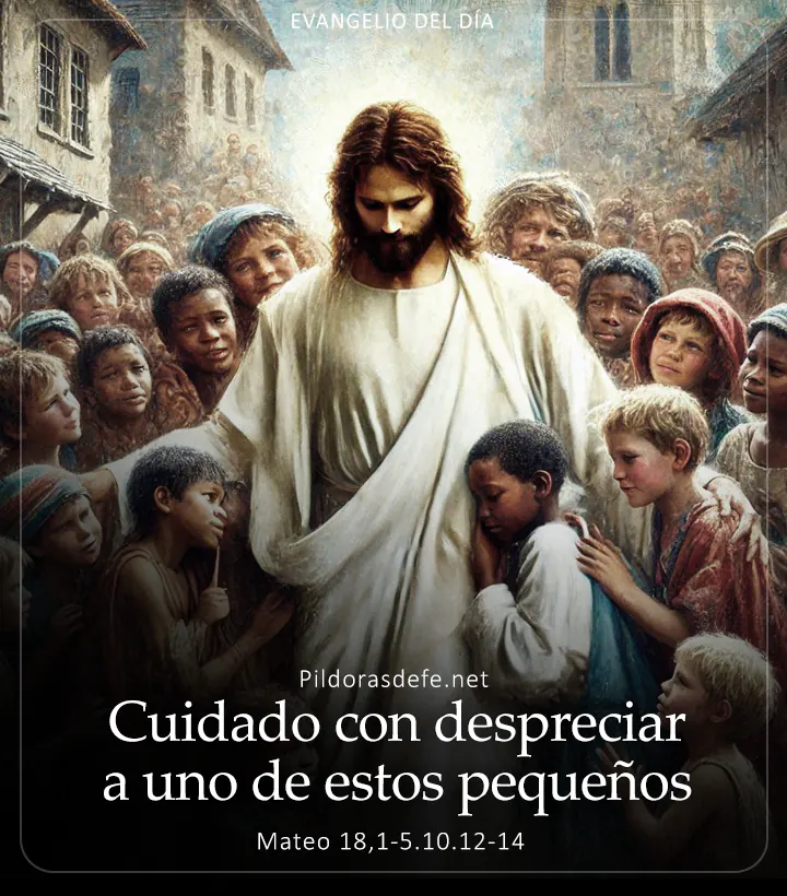 Evangelio de hoy, Mateo 18,1-5.10.12-14: Cuidado con despreciar a uno de estos pequeños