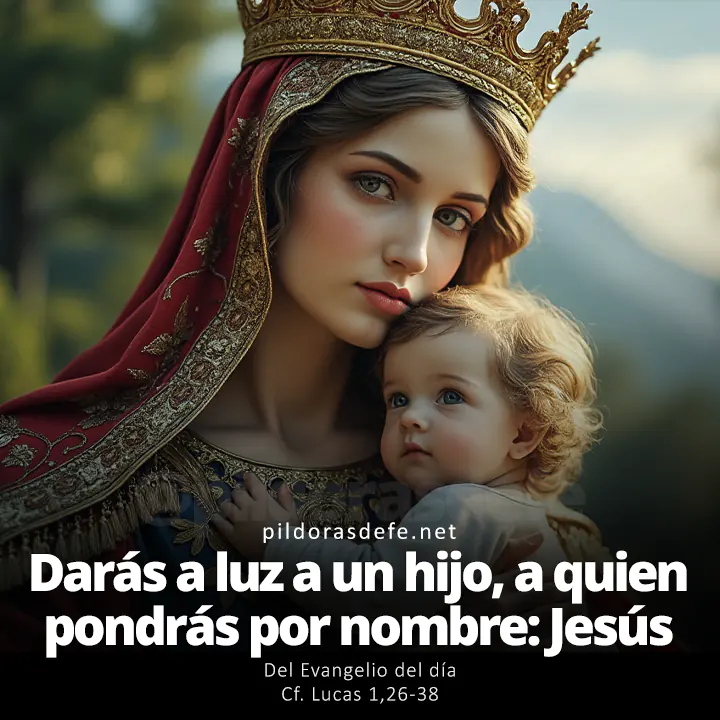 Evangelio de hoy Lucas 1,26-38: Darás a luz a un hijo, a quien pondrás por nombre, Jesús