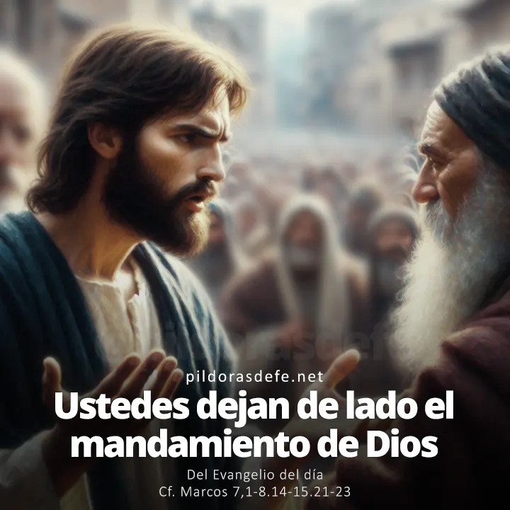 Evangelio de hoy Marcos 7,1-8.14-15.21-23: Dejan de lado el mandamiento de Dios