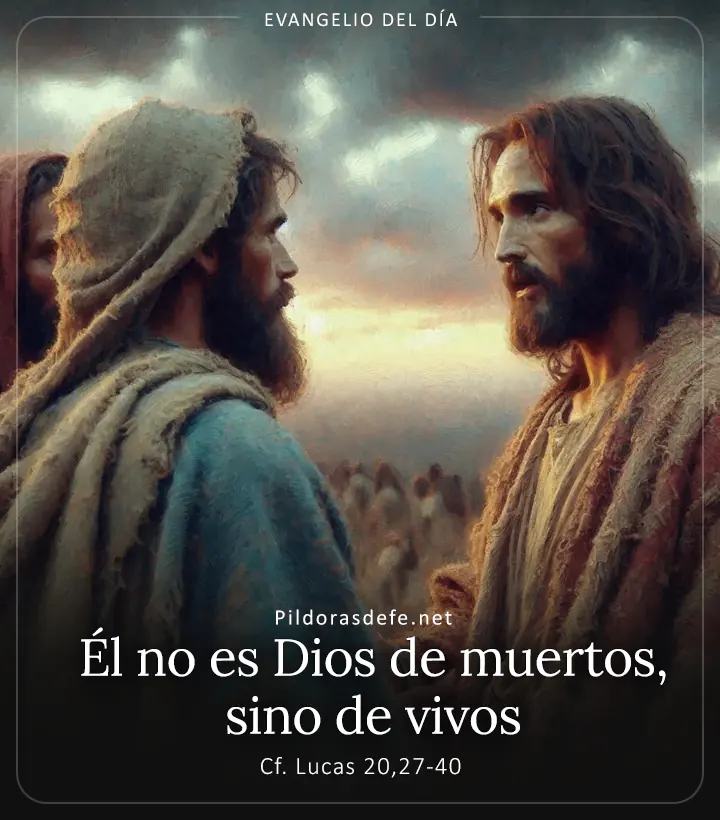 Evangelio de hoy, Lucas 20,27-40: Él no es Dios de muertos, sino de vivos
