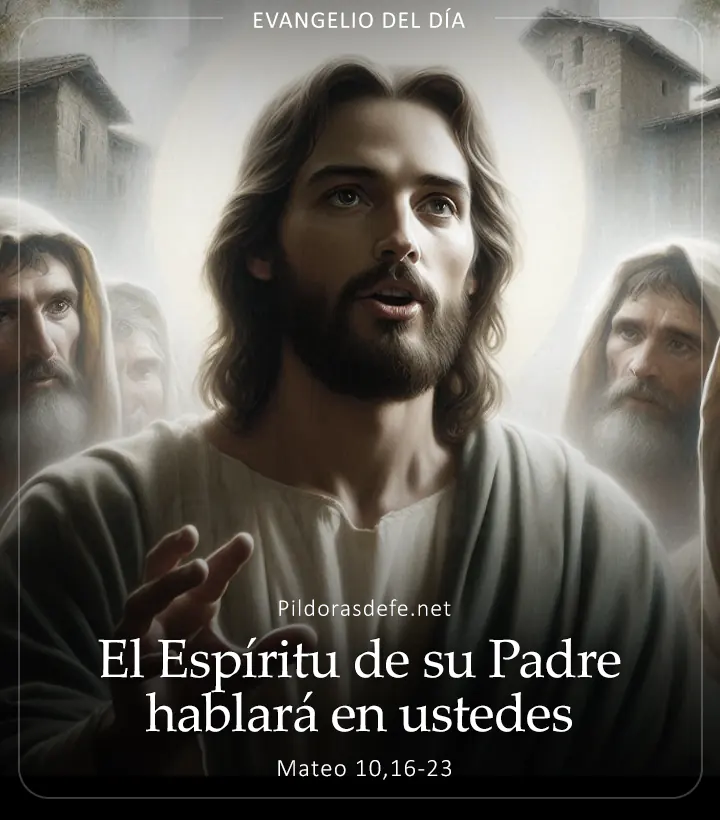 Evangelio de hoy, Mateo 10,16-23: El Espíritu de su Padre hablará en ustedes