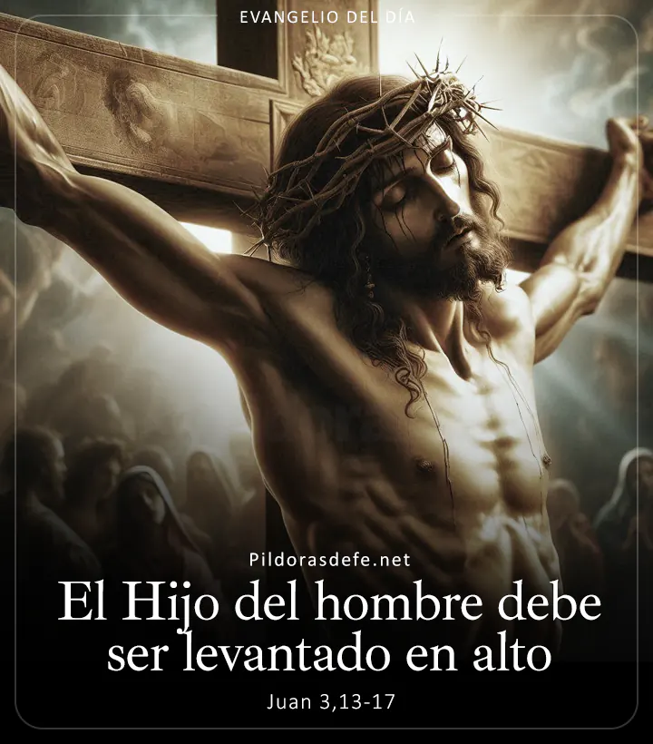 Evangelio de hoy, Juan 3,13-17: Es necesario que el Hijo del hombre sea levantado en alto