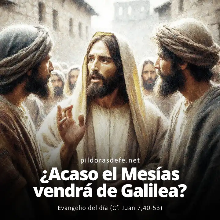 Evangelio del día, Juan 7,40-53: ¿Acaso el Mesías vendrá de Galilea?