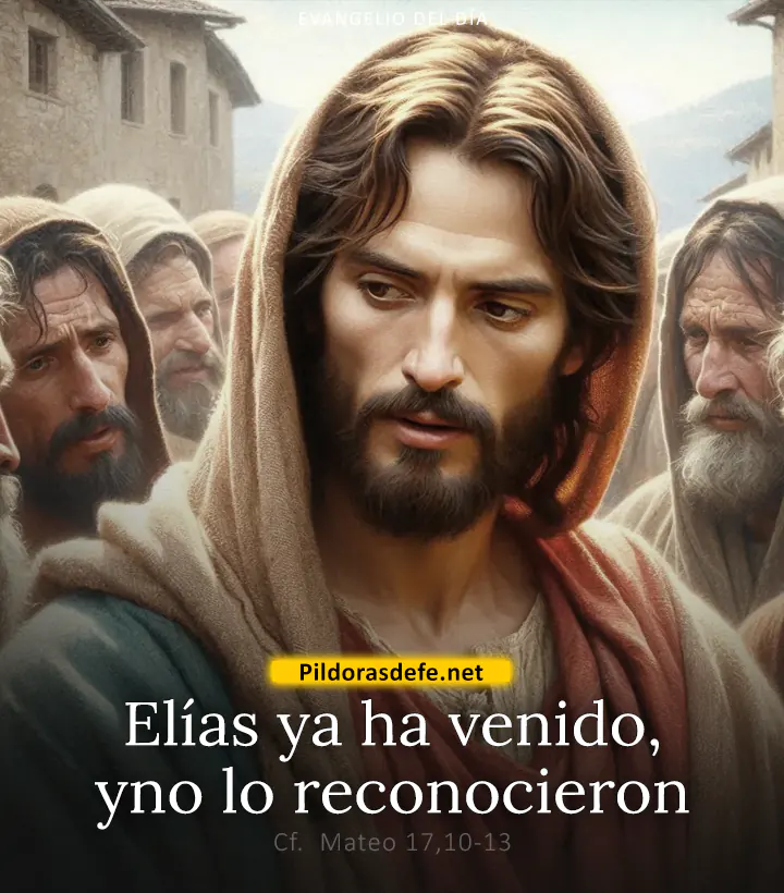 Evangelio de hoy, Mateo 17,10-13: Elías ya ha venido, y ellos no lo reconocieron