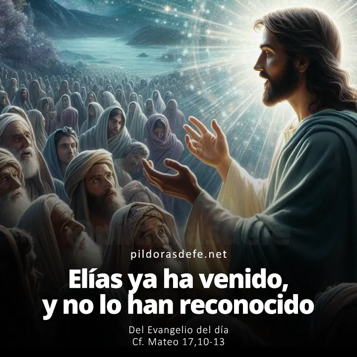 Evangelio del día, Mateo 17,10-13: Elías ya ha venido, y no lo han reconocido