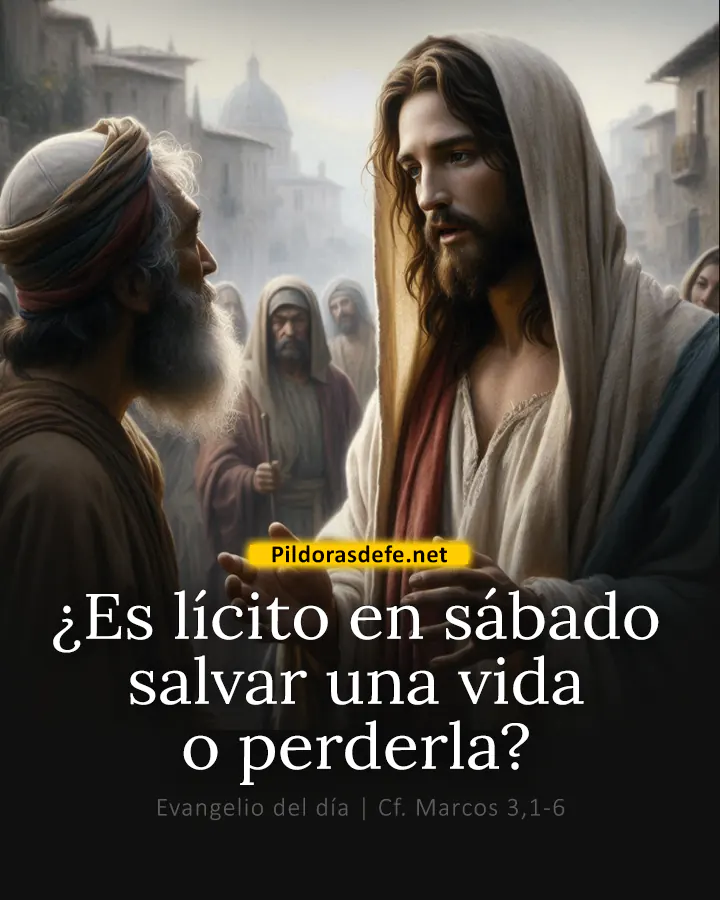 Evangelio de hoy, Marcos 3,1-6: ¿Es lícito en sábado salvar una vida o perderla?
