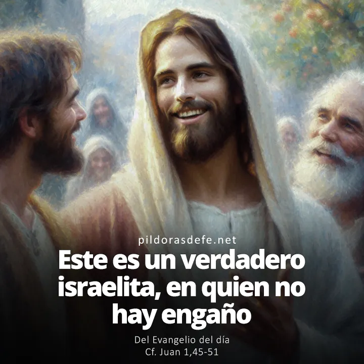 Evangelio de hoy Juan 1,45-51: Este es un verdadero israelita, en quien no hay engaño