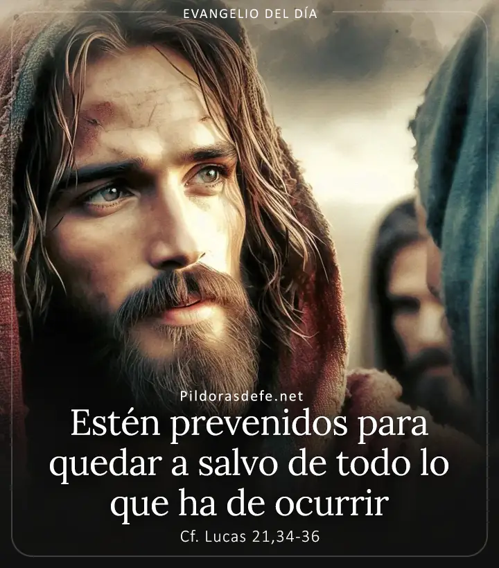 Evangelio de hoy, Lucas 21,34-36: Estén prevenidos para quedar a salvo de todo lo que ha de ocurrir