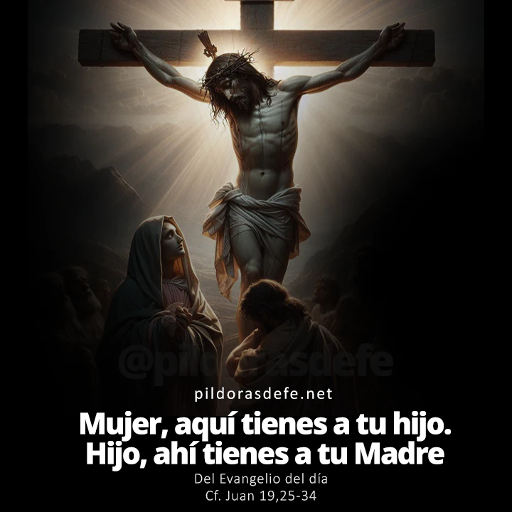 Evangelio de hoy Juan 19-25-34: Hijo, ahí tienes a tu Madre