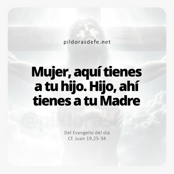 Evangelio de hoy Juan 19-25-34: Hijo, ahí tienes a tu Madre