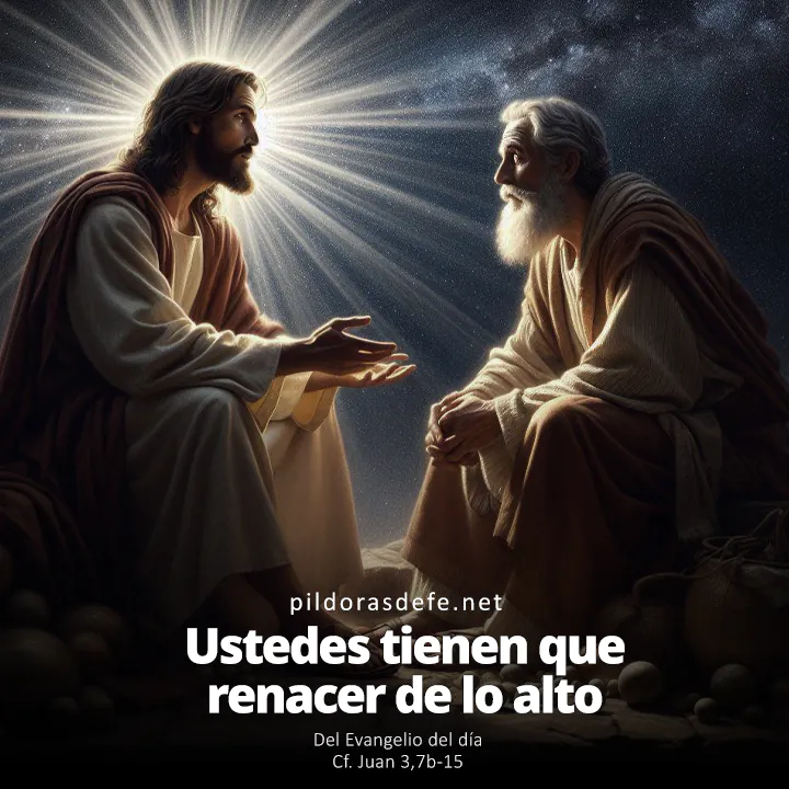 Evangelio de hoy Juan 3,7-15: Ustedes tiene que renacer desde lo alto