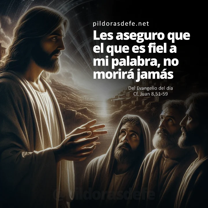 Evangelio de hoy Juan 8,51-59: El que es fiel a mi Palabra no morirá jamás