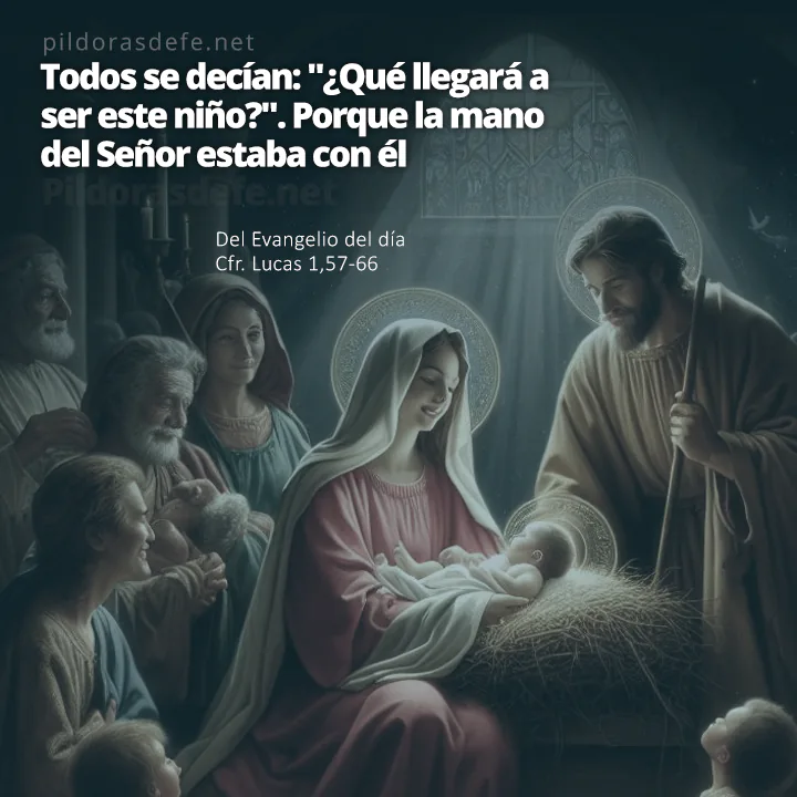 Evangelio de hoy (Lucas 1,57-66): Porque la mano del Señor estaba con él