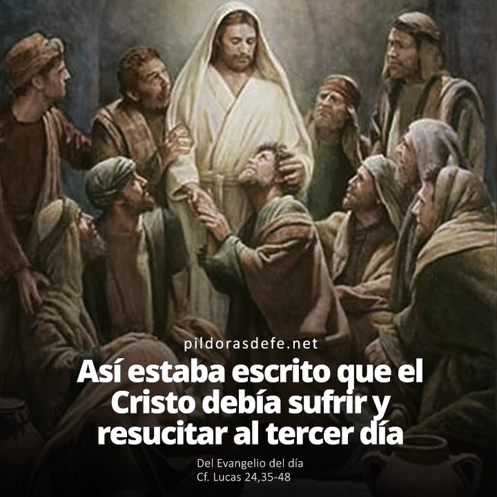 Evangelio de hoy Lucas 24,35-48: Estaba escrito que el Cristo debía padecer y resucitar al tercer día