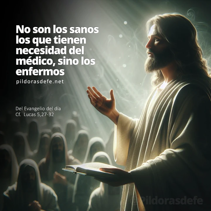Evangelio de hoy (Lucas 5,27-32) No son los sanos los que necesitan al médico: Santo Evangelio del día