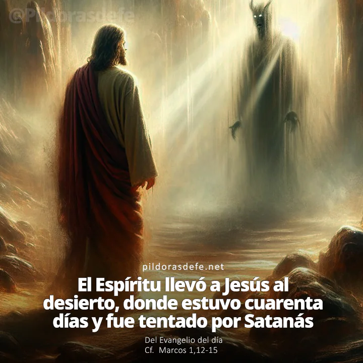 Evangelio de hoy (Marcos 1,12-15): El Espíritu lo llevó al desierto y fue tentado por Satanás