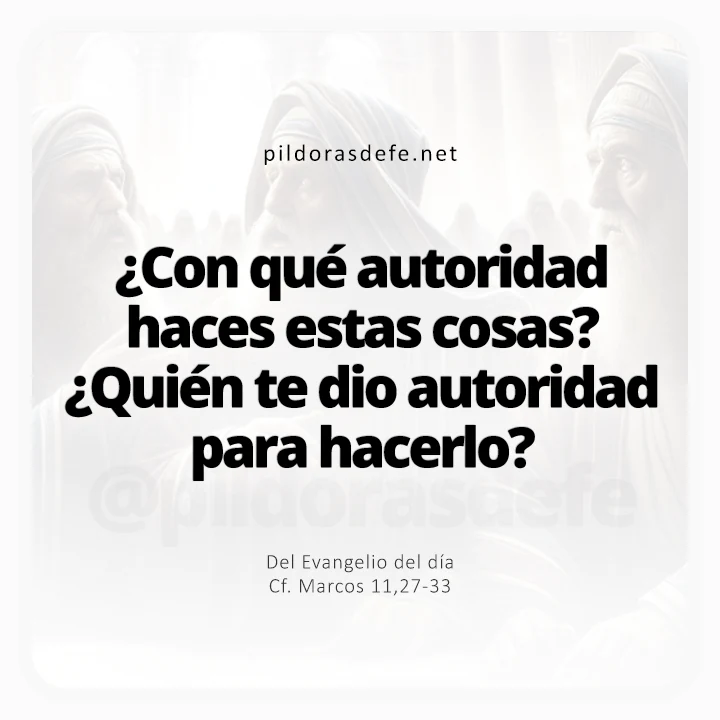 Evangelio de hoy Marcos 11,27-33: ¿Con qué autoridad haces estas cosas?