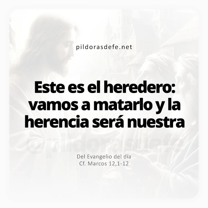 Evangelio de hoy Marcos 12,1-12: Este es el Heredero, vamos a matarlo