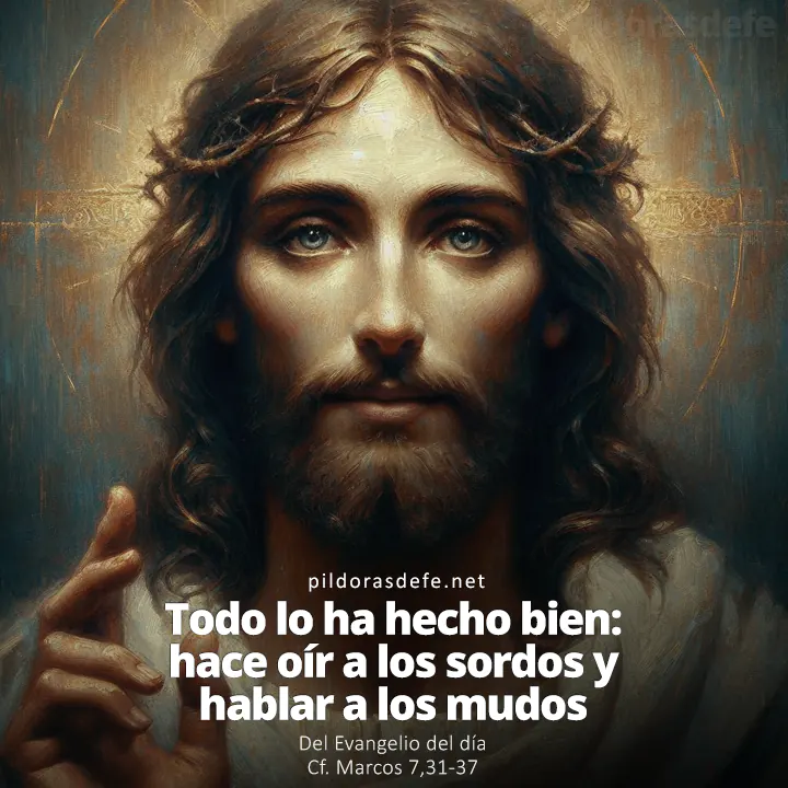 Evangelio de hoy (Marcos 7,31-37): Santo Evangelio del día: Todo lo ha hecho bien, hace oír a los sordos y hablar a los mudos