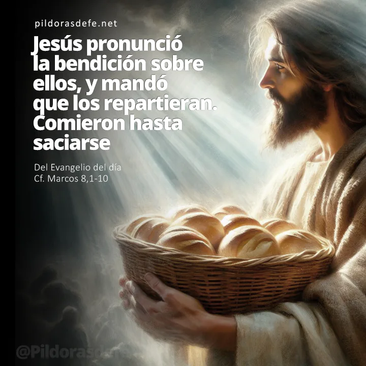Evangelio de hoy (Marcos 8,1-10): Bendijo los panes, los repartieron y comieron hasta saciarse