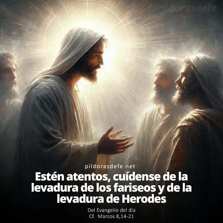 Evangelio de hoy (Marcos 8,14-21): Cuídense de la levadura de los Fariseos y de Herodes