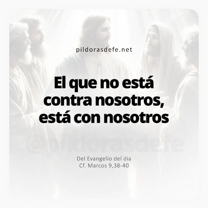Evangelio de hoy Marcos 9,38-40: El que no está contra nosotros, está con nosotros