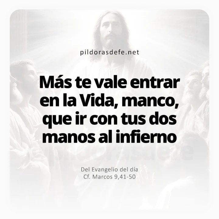 Evangelio de hoy Marcos 9,41-50: Si tu mano es ocasión de pecado, córtala
