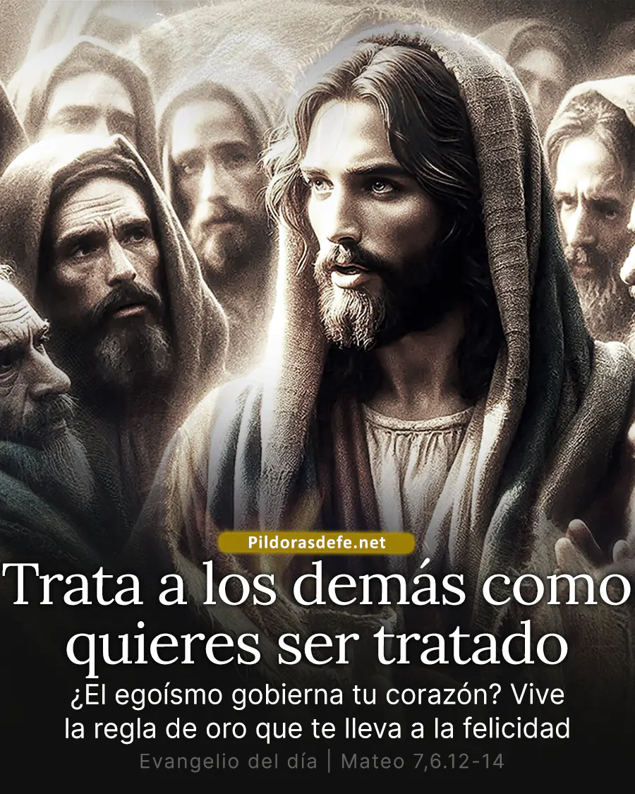 Evangelio de hoy Martes trata a los demas como quieres ser tratado Evangelio de hoy Martes trata a los demas como quieres ser tratado
