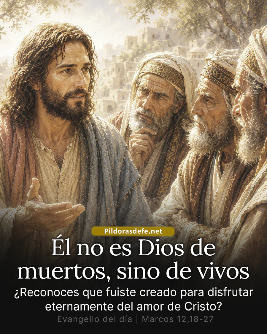 Evangelio de hoy Miercoles Marcos 12,18-27: Él no es Dios de muertos, sino de vivos