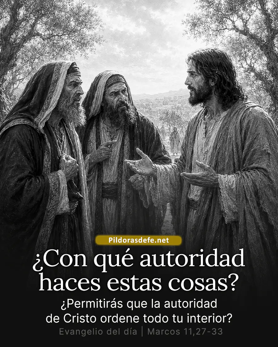Evangelio de hoy Sabado, Marcos 11,27-33: ¿Con qué autoridad haces estas cosas?