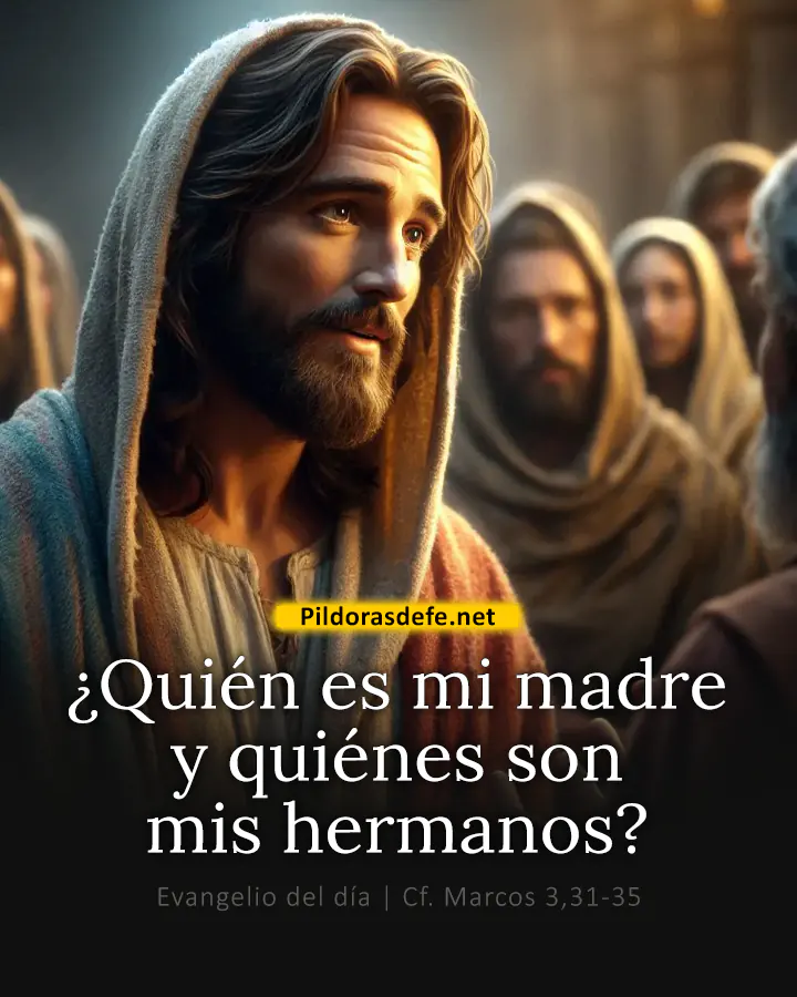 Evangelio del día Marcos 3,31-35: Quien hace la voluntad de Dios es mi hermano, mi hermana y mi madre