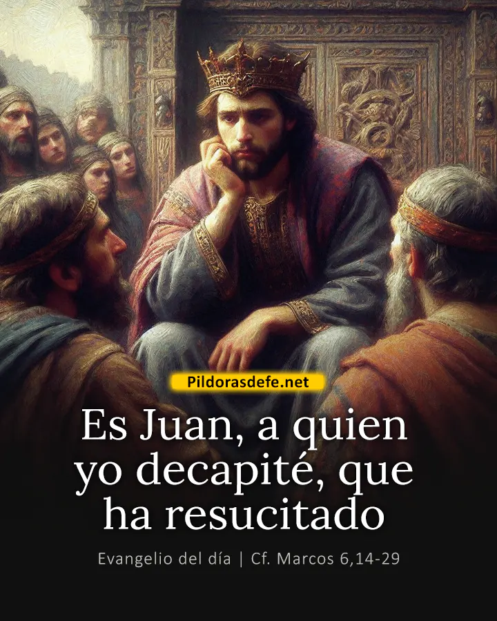 Evangelio del día Marcos 6,14-29: Es Juan, a quien yo decapité, que ha resucitado