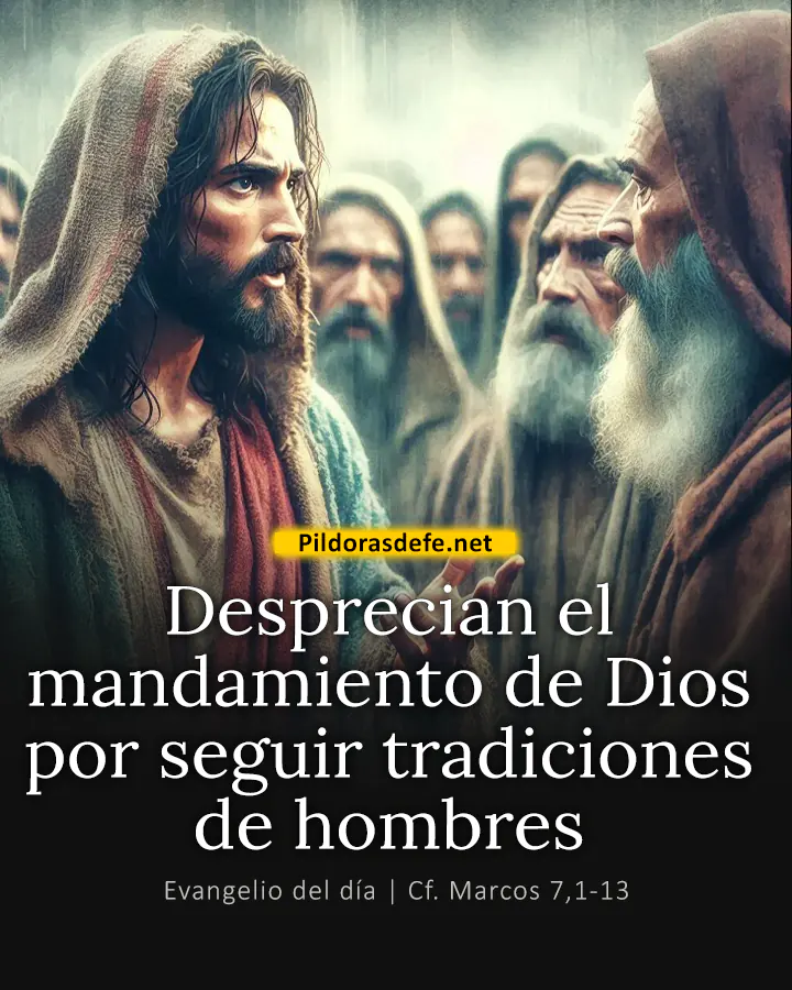 Evangelio del día Marcos 7,1-13: Desprecian el mandamiento de Dios por seguir tradiciones de hombres