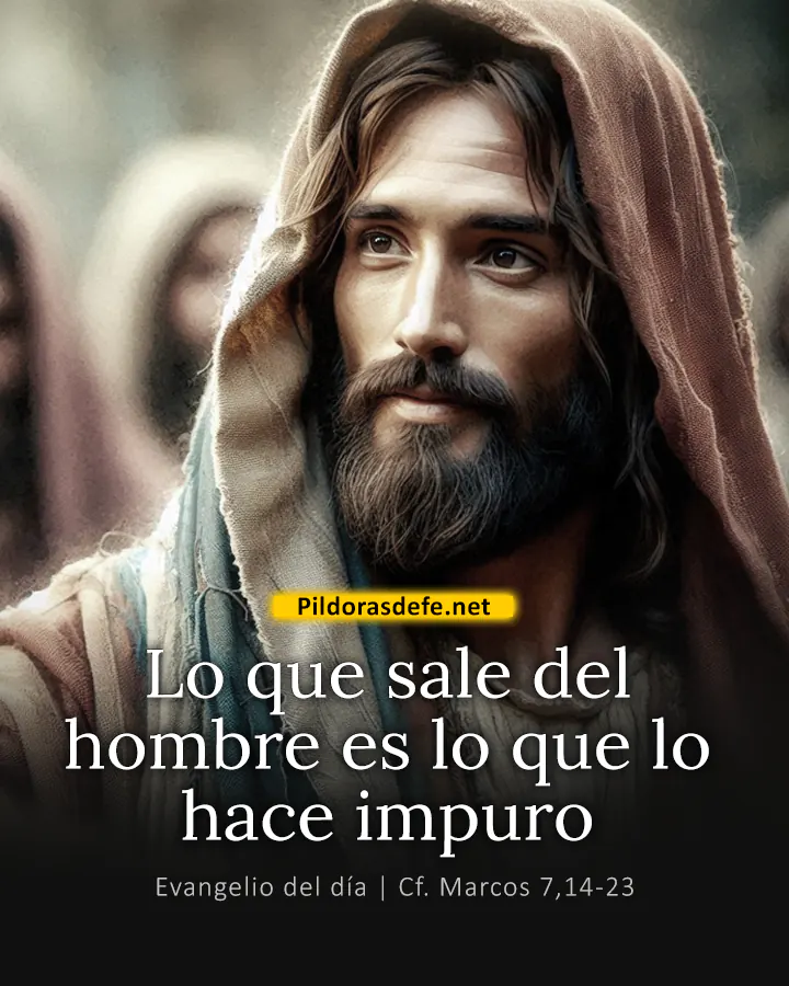 Evangelio del día Marcos 7,14-23: Lo que sale del hombre es lo que lo hace impuro