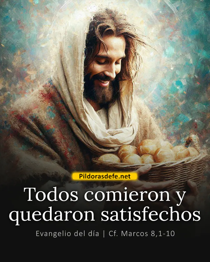 Evangelio del día Marcos 8,1-10: Todos comieron y quedaron satisfechos