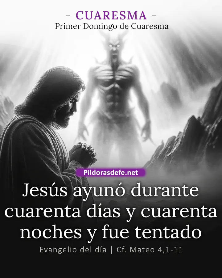 Evangelio del día Mateo 4,1-11: Jesús ayunó cuarenta días y cuarenta noches y fue tentado