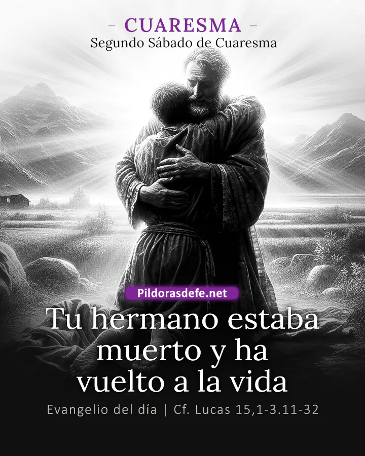 Evangelio del día Lucas 15,1-3.11-32: Tu hermano estaba muerto y ha vuelto a la vida