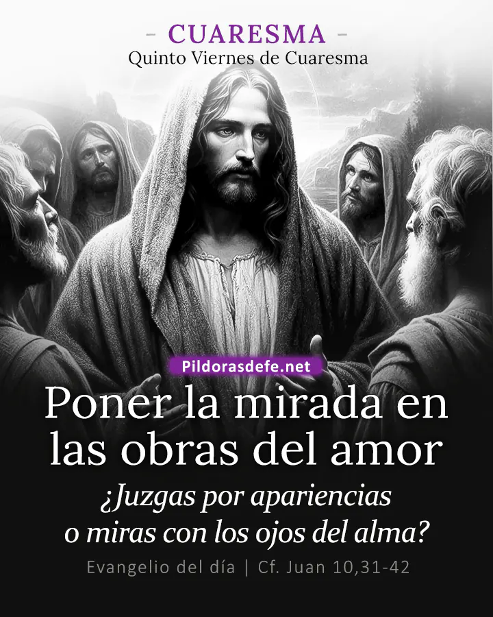 Evangelio del día Juan 10,31-42: Intentaron nuevamente detenerlo, pero él se les escapó