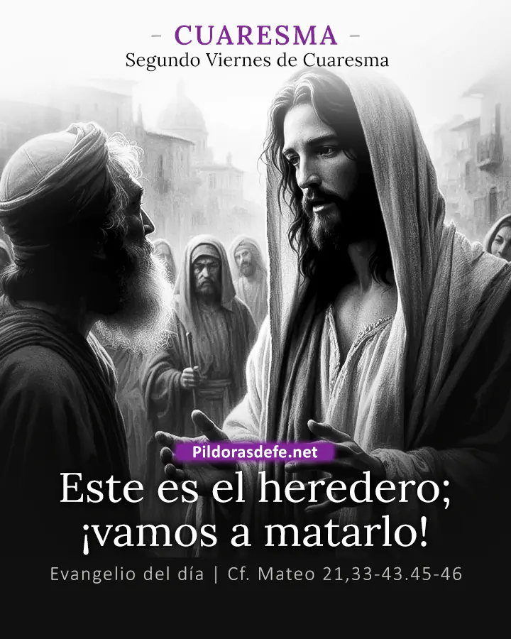 Evangelio del día Mateo 21,33-43.45-46: Este es el heredero; matémoslo