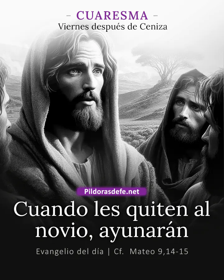 Evangelio del día Mateo 9,14-15: Cuando les quiten al novio, entonces ayunarán