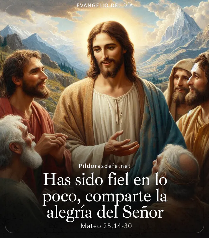Evangelio de hoy, Mateo 25,14-30: Has sido fiel en lo poco, ven y comparte la alegría de tu señor