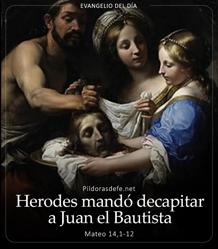 Evangelio de hoy, Mateo 14,1-12: Herodes mandó decapitar a Juan el Bautista